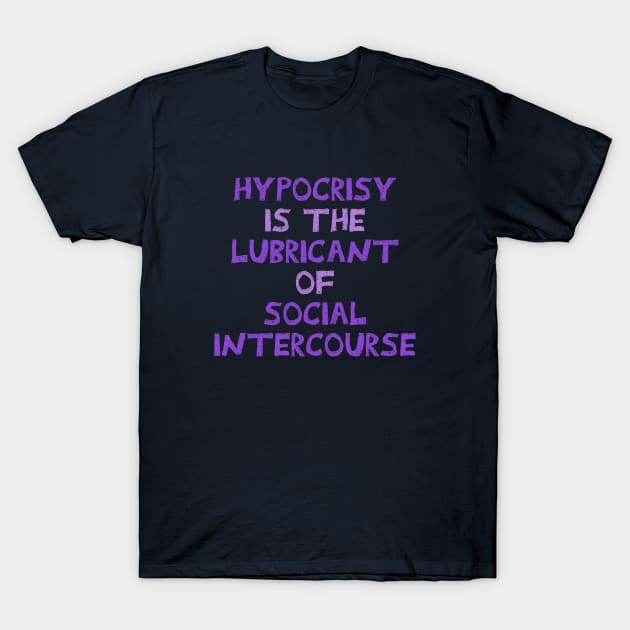 Hypocrisy is the lubricant of social intercourse. T-Shirt by INKUBATUR